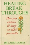 HEALING BREAKTHROUGHS : How Your Attitudes & Beliefs Can Affect Your Health